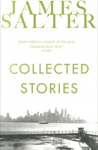 James Salter - Collected Stories