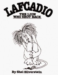 Shel Silverstein - Lafcadio, The Lion Who Shot Back