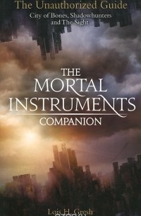 Lois H. Gresh - The Mortal Instruments Companion