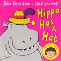 Джулия Дональдсон - Hippo Has a Hat