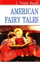 L. Frank Baum - American Fairy Tales
