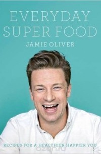 Джейми Оливер - Everyday Super Food