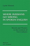 Линн Виссон - Where Russians Go Wrong in Spoken English. Words and Phrases in the Context of Two Cultures)