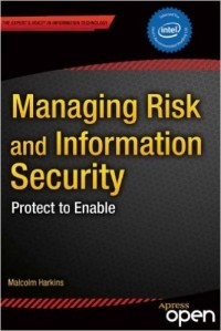 Malcolm Harkins - Managing Risk and Information Security Protect to Enable
