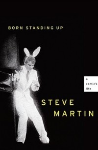 Steve Martin - Born Standing Up: A Comic's Life
