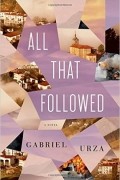 Gabriel Urza - All That Followed