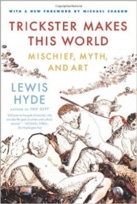 Lewis Hyde - Trickster Makes This World: Mischief, Myth, and Art