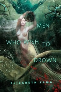 Elizabeth Fama - Men Who Wish to Drown