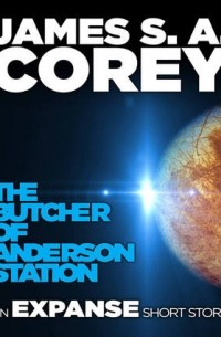 James S.A. Corey - The Butcher of Anderson Station