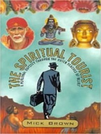 Мик Браун - Spiritual Tourist: A Personal Odyssey Through the Outer Reaches of Belief