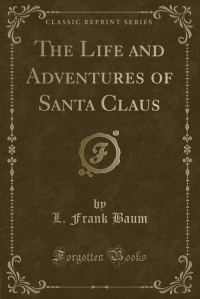 L. Frank Baum - The Life and Adventures of Santa Claus