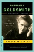 Barbara Goldsmith - Obsessive Genius: The Inner World of Marie Curie
