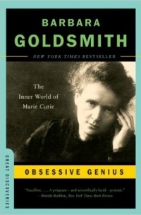 Barbara Goldsmith - Obsessive Genius: The Inner World of Marie Curie