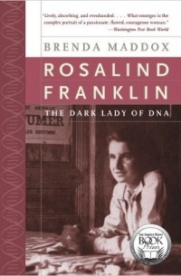 Бренда Мэддокс - Rosalind Franklin: The Dark Lady of DNA