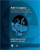  - Ada&#039;s Legacy: Cultures of Computing from the Victorian to the Digital Age