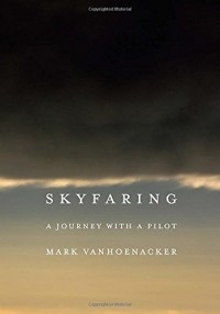 Марк Ванхунакер - Skyfaring: A Journey with a Pilot