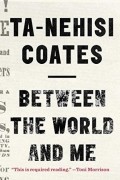 Ta-Nehisi Coates - Between the World and Me
