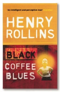 Генри Роллинз - Black Coffee Blues