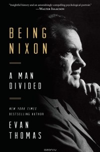 Эван Томас - Being Nixon