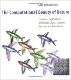 Gary William Flake - The Computational Beauty of Nature: Computer Explorations of Fractals, Chaos, Complex Systems, and Adaptation