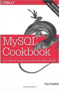 Paul DuBois - MySQL Cookbook: Solutions for Database Developers and Administrators 3rd Edition