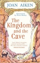 Joan Aiken - The Kingdom and the Cave