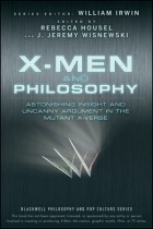 без автора - X-Men and Philosophy: Astonishing Insight and Uncanny Argument in the Mutant X-Verse