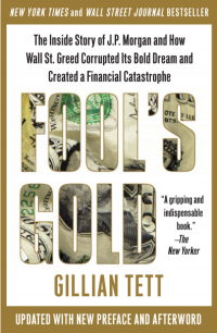 Джиллиан Тетт - Fool's Gold: How Unrestrained Greed Corrupted a Dream, Shattered Global Markets and Unleashed a Catastrophe