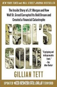Джиллиан Тетт - Fool's Gold: The Inside Story of J.P. Morgan and How Wall St. Greed Corrupted Its Bold Dream and Created a Financial Catastrophe