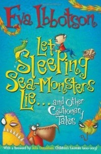 Eva Ibbotson - Let Sleeping Sea-Monsters Lie and Other Cautionary Tales