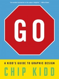 Чип Кидд - Go: A Kidd's Guide to Graphic Design