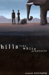 Ernest Hemingway - Hills Like White Elephants