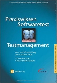  - Praxiswissen Softwaretest - Testmanagement: Aus- und Weiterbildung zum Certified Tester - Advanced Level nach ISTQB-Standard