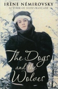 Irène Némirovsky - The Dogs and the Wolves