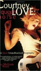 Melissa Rossi - Courtney Love: Queen of Noise