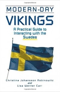 Christina Johansson Robinowitz - Modern-Day Vikings: A Pracical Guide to Interacting with the Swedes