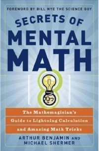  - Secrets of Mental Math: The Mathemagician's Guide to Lightning Calculation and Amazing Math Tricks