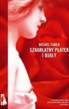 Michel Faber - Szkarłatny płatek i biały