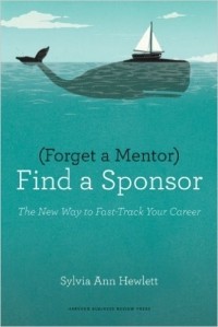 Sylvia Ann Hewlett - Forget a Mentor, Find a Sponsor: The New Way to Fast-Track Your Career