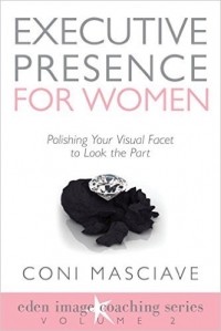 Coni Masciave - Executive Presence for Women 2: Polishing Your Visual Facet to Look the Part