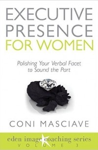 Coni Masciave - Executive Presence for Women 3: Polishing Your Verbal Facet to Sound the Part