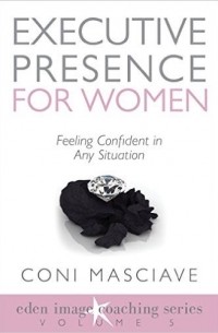 Coni Masciave - Executive Presence for Women 5: How to Polish Your Sociability Facet to Build Relationships and Feel Confident in Any Situation