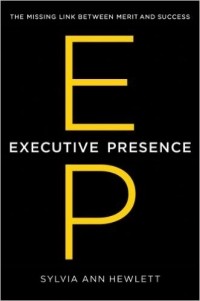 Sylvia Ann Hewlett - Executive Presence: The Missing Link Between Merit and Success