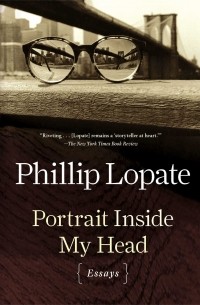 Phillip Lopate - Portrait Inside My Head: Essays