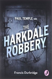 Френсис Дебридж - Paul Temple and the Harkdale Robbery