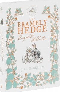 Джилл Барклем - The Brambly Hedge: Complete Collection