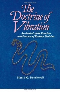 Mark S. G. Dyczkowski - The Doctrine of Vibration: An Analysis of the Doctrines and Practices of Kashmir Shaivism