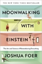 Joshua Foer - Moonwalking with Einstein: The Art and Science of Remembering Everything