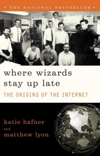  - Where Wizards Stay Up Late: The Origins of the Internet