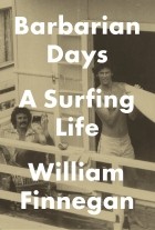 Уильям Финнеган - Barbarian Days: A Surfing Life